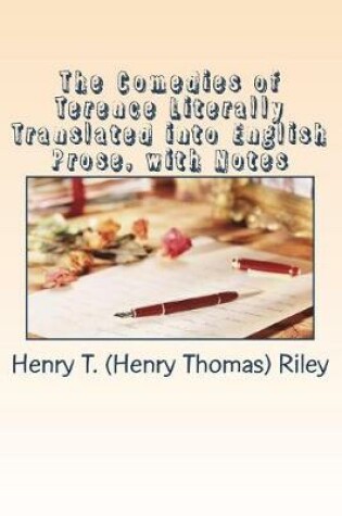 Cover of The Comedies of Terence Literally Translated into English Prose, with Notes