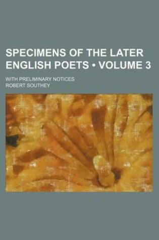 Cover of Specimens of the Later English Poets (Volume 3); With Preliminary Notices