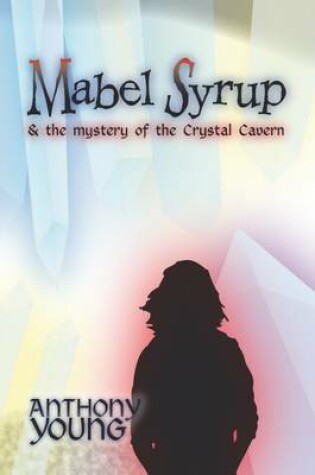 Cover of Mabel Syrup & the Mystery of the Crystal Cavern