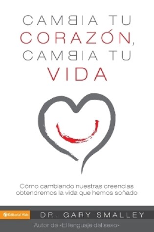 Cover of Cambia Tu Corazon Cambia Tu Vida