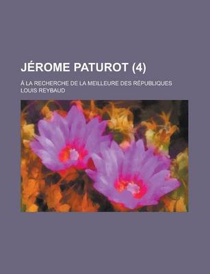 Book cover for Jerome Paturot; a la Recherche de La Meilleure Des Republiques (4)