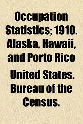 Book cover for Occupation Statistics; 1910. Alaska, Hawaii, and Porto Rico