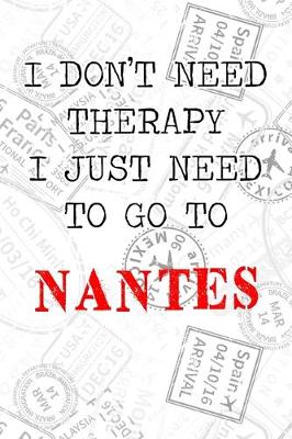 Book cover for I Don't Need Therapy I Just Need To Go To Nantes