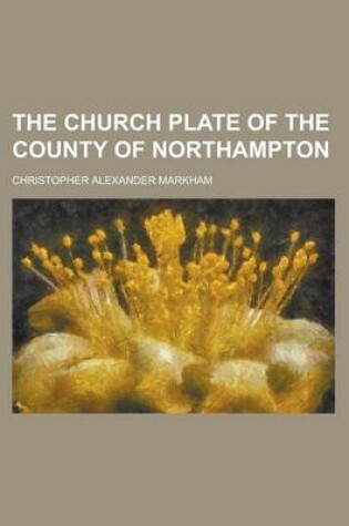 Cover of The Church Plate of the County of Northampton