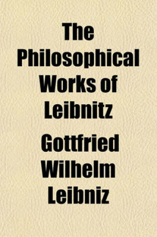 Cover of The Philosophical Works of Leibnitz