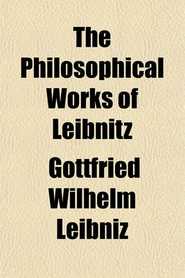 Book cover for The Philosophical Works of Leibnitz