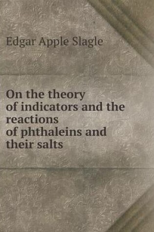 Cover of On the theory of indicators and the reactions of phthaleins and their salts