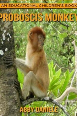 Cover of Proboscis Monkey! An Educational Children's Book about Proboscis Monkey with Fun Facts & Photos