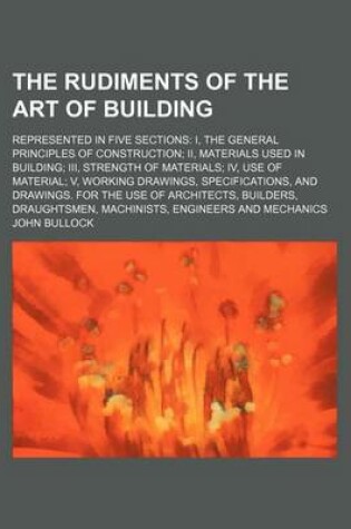Cover of The Rudiments of the Art of Building; Represented in Five Sections