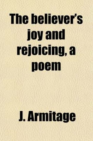 Cover of The Believer's Joy and Rejoicing, a Poem