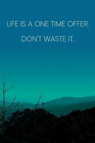 Cover of Inspirational Quote Notebook - 'Life Is A One Time Offer. Don't Waste It.' - Inspirational Journal to Write in - Inspirational Quote Diary
