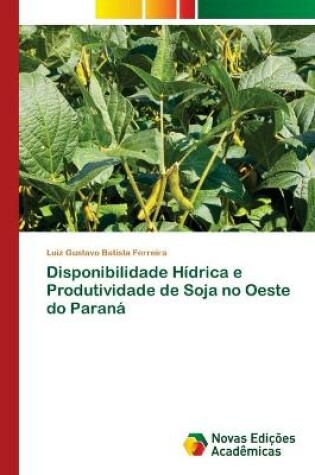 Cover of Disponibilidade Hídrica e Produtividade de Soja no Oeste do Paraná