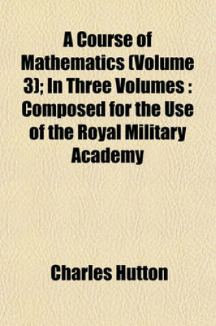 Cover of A Course of Mathematics (Volume 3); In Three Volumes