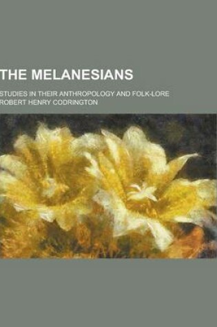 Cover of The Melanesians; Studies in Their Anthropology and Folk-Lore