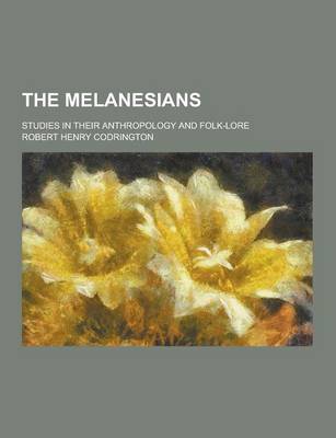 Book cover for The Melanesians; Studies in Their Anthropology and Folk-Lore