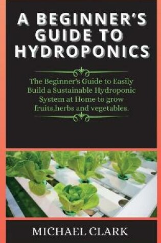 Cover of A Beginner's Guide to Hydroponics