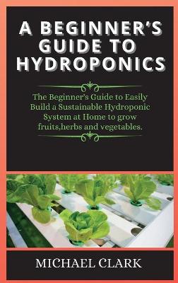 Book cover for A Beginner's Guide to Hydroponics