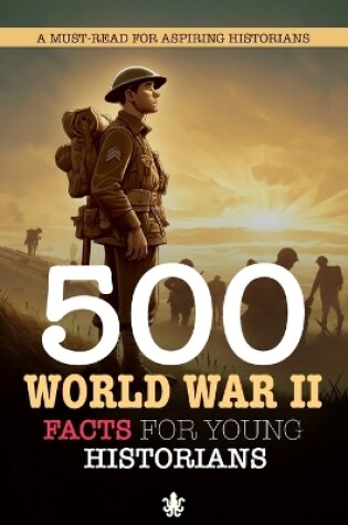 Cover of 500 World War II Facts For Young Historians