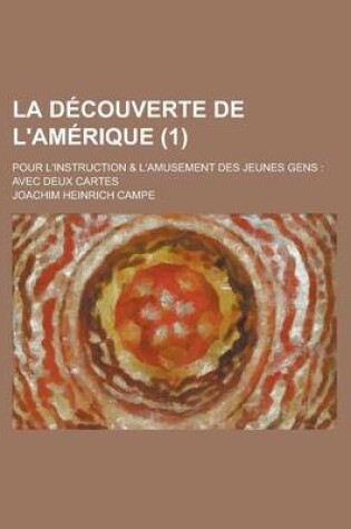 Cover of La Decouverte de L'Amerique; Pour L'Instruction & L'Amusement Des Jeunes Gens