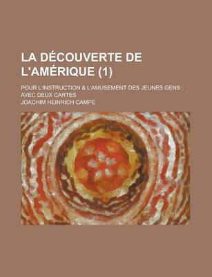 Book cover for La Decouverte de L'Amerique; Pour L'Instruction & L'Amusement Des Jeunes Gens