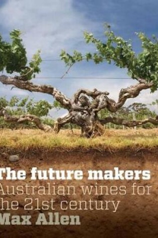 Cover of Future Makers, The: Australian Wines for the 21st Century