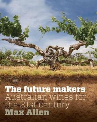 Book cover for Future Makers, The: Australian Wines for the 21st Century