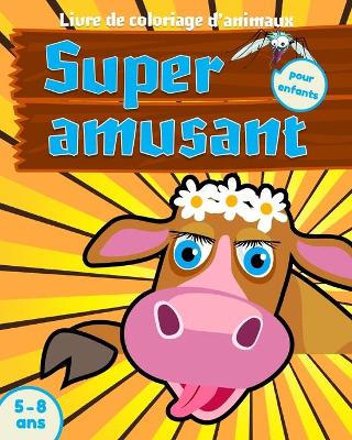 Book cover for Livre de coloriage d'animaux super amusant pour enfants