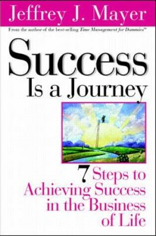 Cover of Success Is A Journey:  7 Steps to Achieving Success in the Business of Life