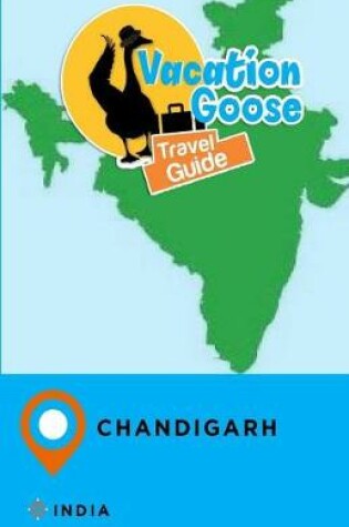 Cover of Vacation Goose Travel Guide Chandigarh India