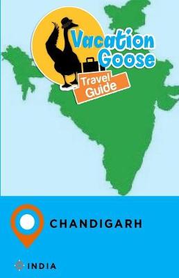 Book cover for Vacation Goose Travel Guide Chandigarh India