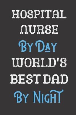 Book cover for Hospital Nurse By Day World's Best Dad By Night