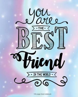 Book cover for You Are The Best Friend in the World 100 Lined Page