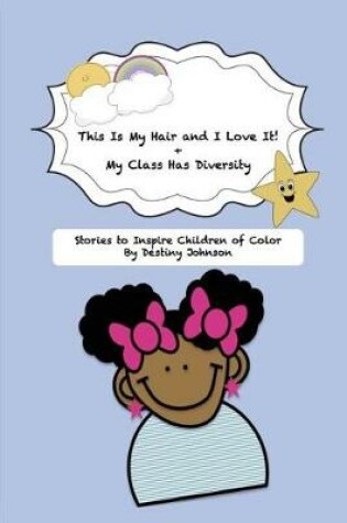 Cover of This Is My Hair and I Love It! + My Class Has Diversity