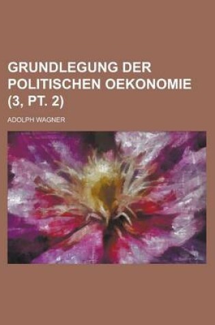 Cover of Grundlegung Der Politischen Oekonomie (3, PT. 2 )