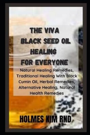 Cover of The Viva Black Seed Oil Healing For Everyone