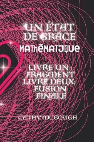 Cover of Un État de Grâce Mathématique Livres Un Et Deux