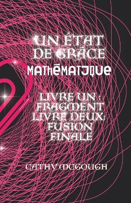 Cover of Un État de Grâce Mathématique Livres Un Et Deux