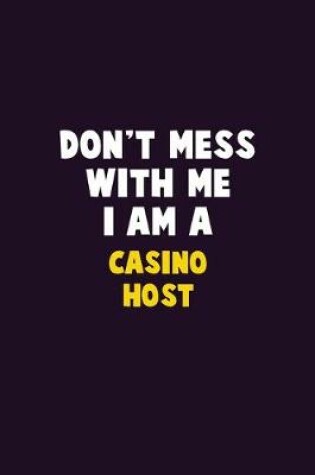 Cover of Don't Mess With Me, I Am A Casino Host