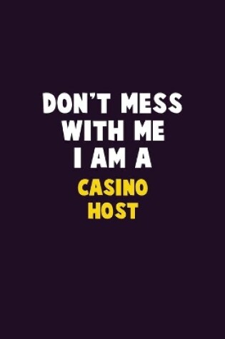 Cover of Don't Mess With Me, I Am A Casino Host