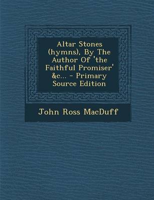 Book cover for Altar Stones (Hymns), by the Author of 'The Faithful Promiser' &C... - Primary Source Edition