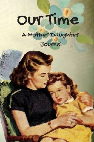 Cover of Our Time A Mother Daughter Journal