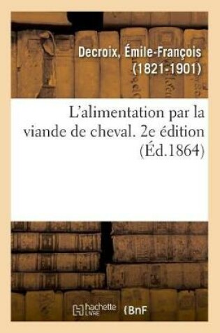 Cover of L'Alimentation Par La Viande de Cheval. 2e Edition