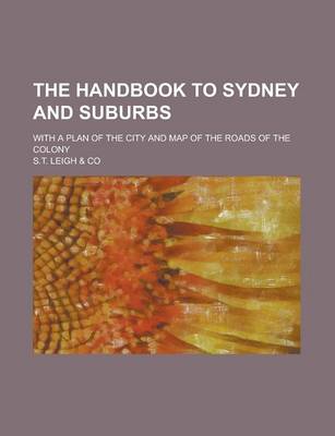 Book cover for The Handbook to Sydney and Suburbs; With a Plan of the City and Map of the Roads of the Colony