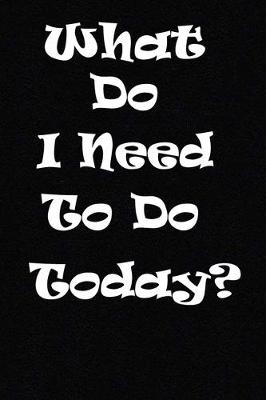 Book cover for what do i need to do today?