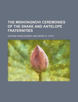 Book cover for The Mishongnovi Ceremonies of the Snake and Antelope Fraternities