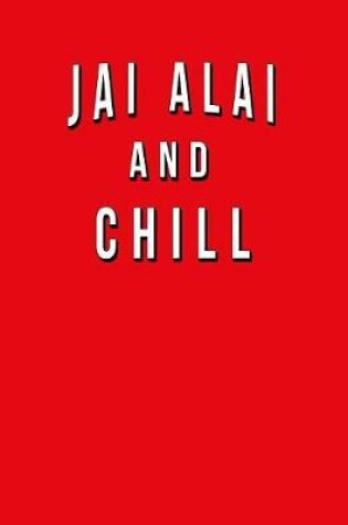 Cover of Jai Alai And Chill