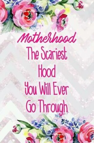 Cover of Motherhood the Scariest Hood You Will Ever Go Through