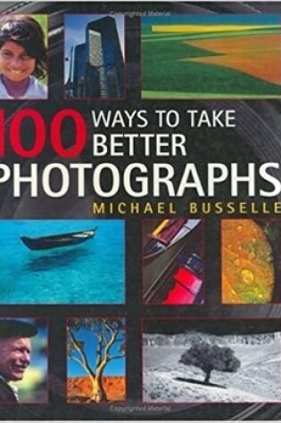 Cover of 100 Ways to Take Better Photographs
