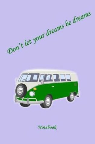 Cover of Don't let your dreams be dream notebook