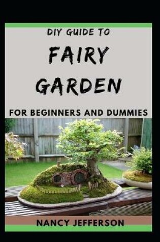 Cover of DIY Guide To Fairy Garden For Beginners and Dummies